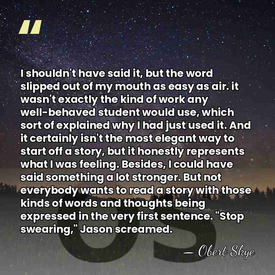 I shouldn't have said it, but the word slipped out of my&hellip; - Obert Skye