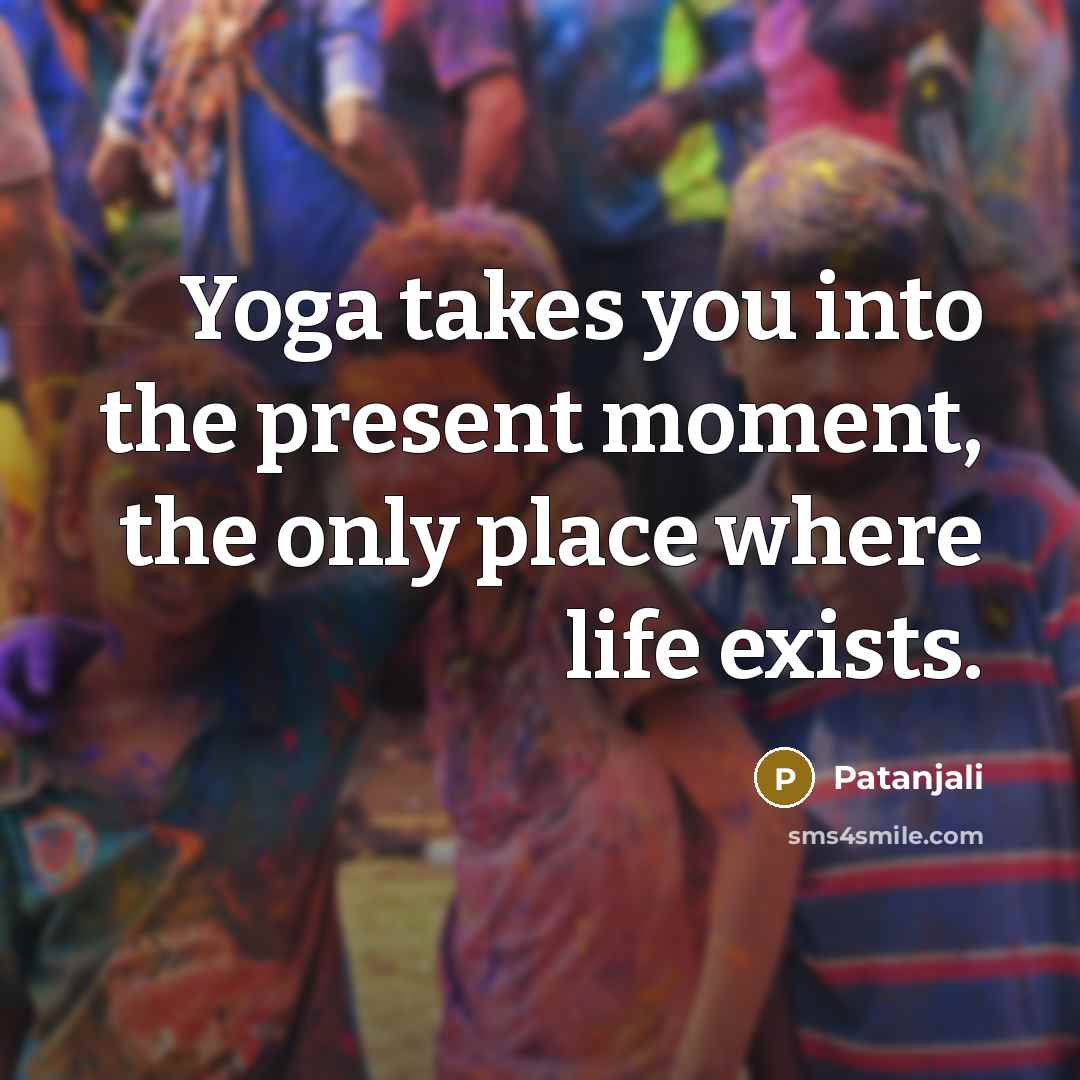 “Yoga takes you into the present moment, the only place…” quote by Patanjali