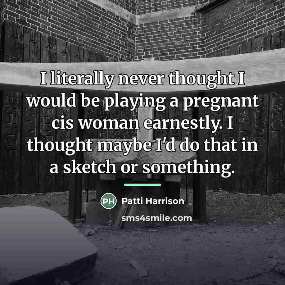 “I literally never thought I would be playing a pregnant…” quote by Patti Harrison