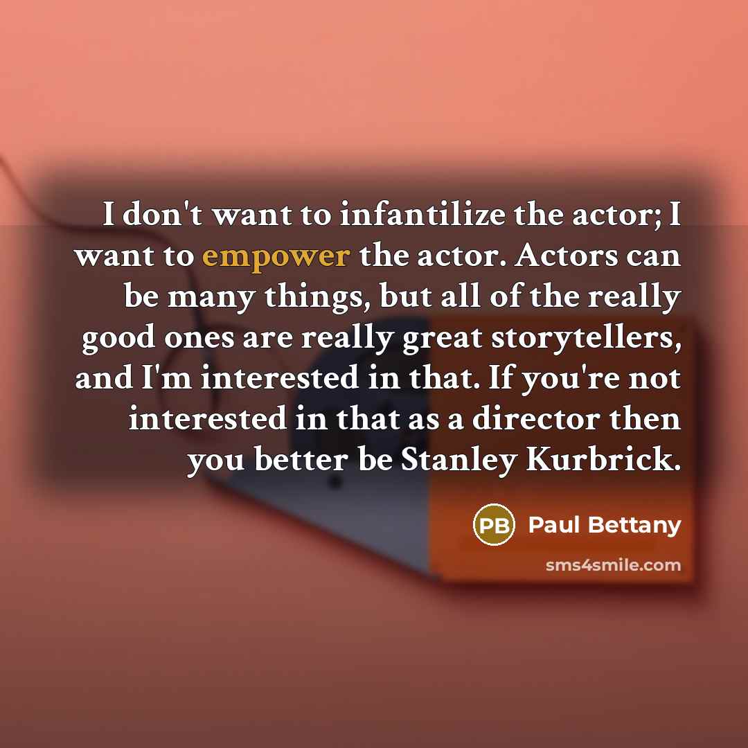 “I don't want to infantilize the actor; I want to…” quote by Paul Bettany