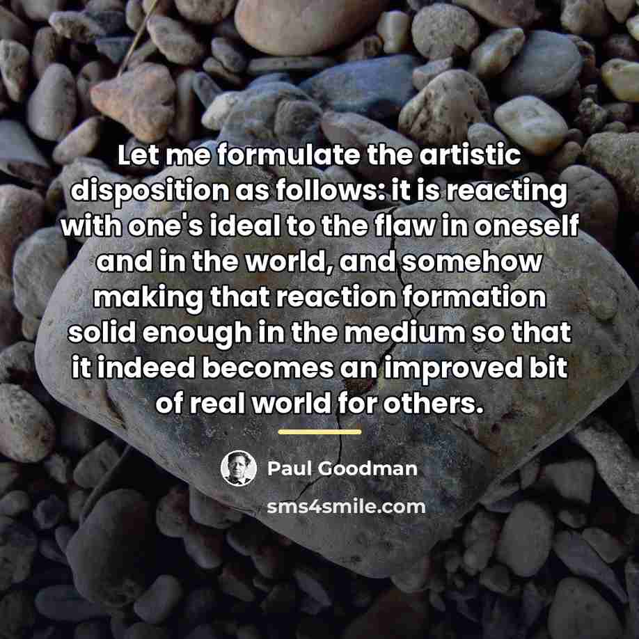 “Let me formulate the artistic disposition as follows: it is…” quote by Paul Goodman