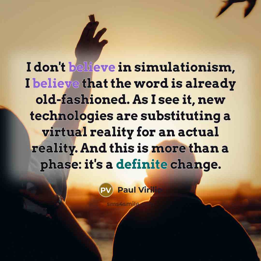 “I don't believe in simulationism, I believe that the word…” quote by Paul Virilio