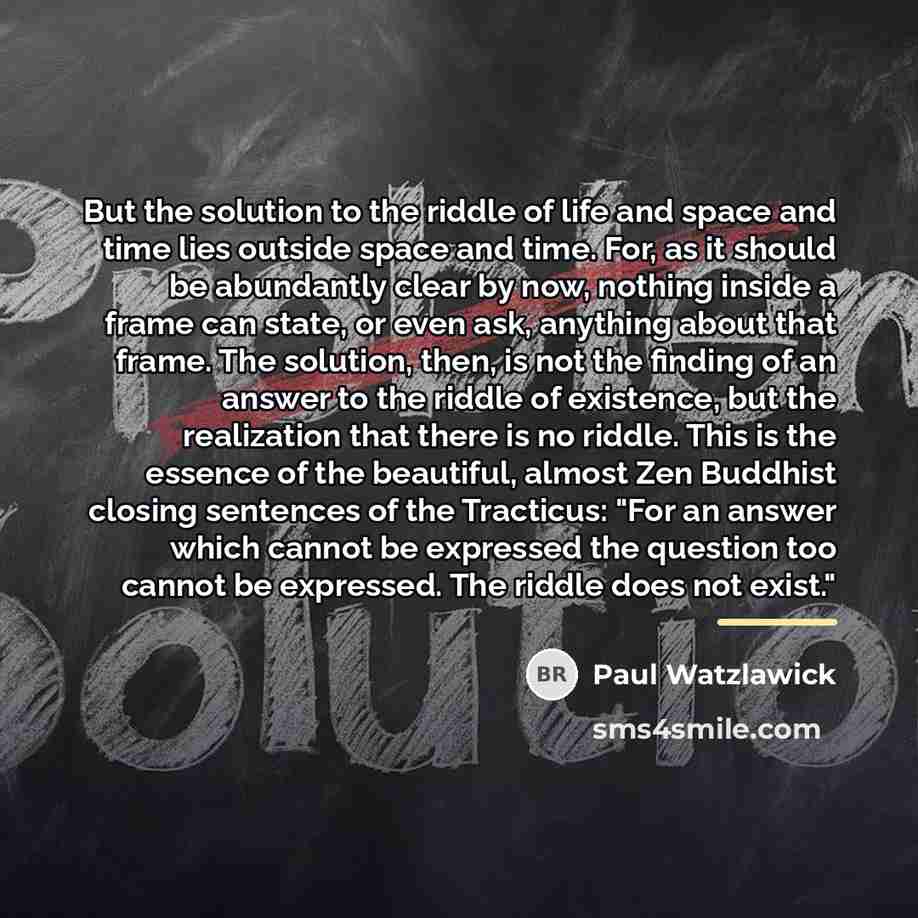 “But the solution to the riddle of life and space…” quote by Paul Watzlawick