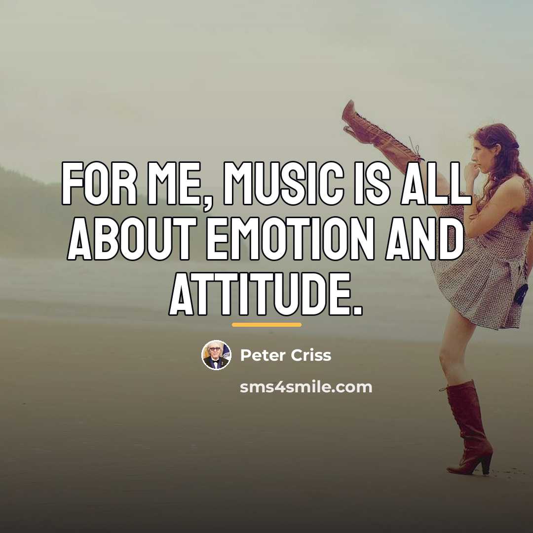 “For me, music is all about emotion and attitude.…” quote by Peter Criss