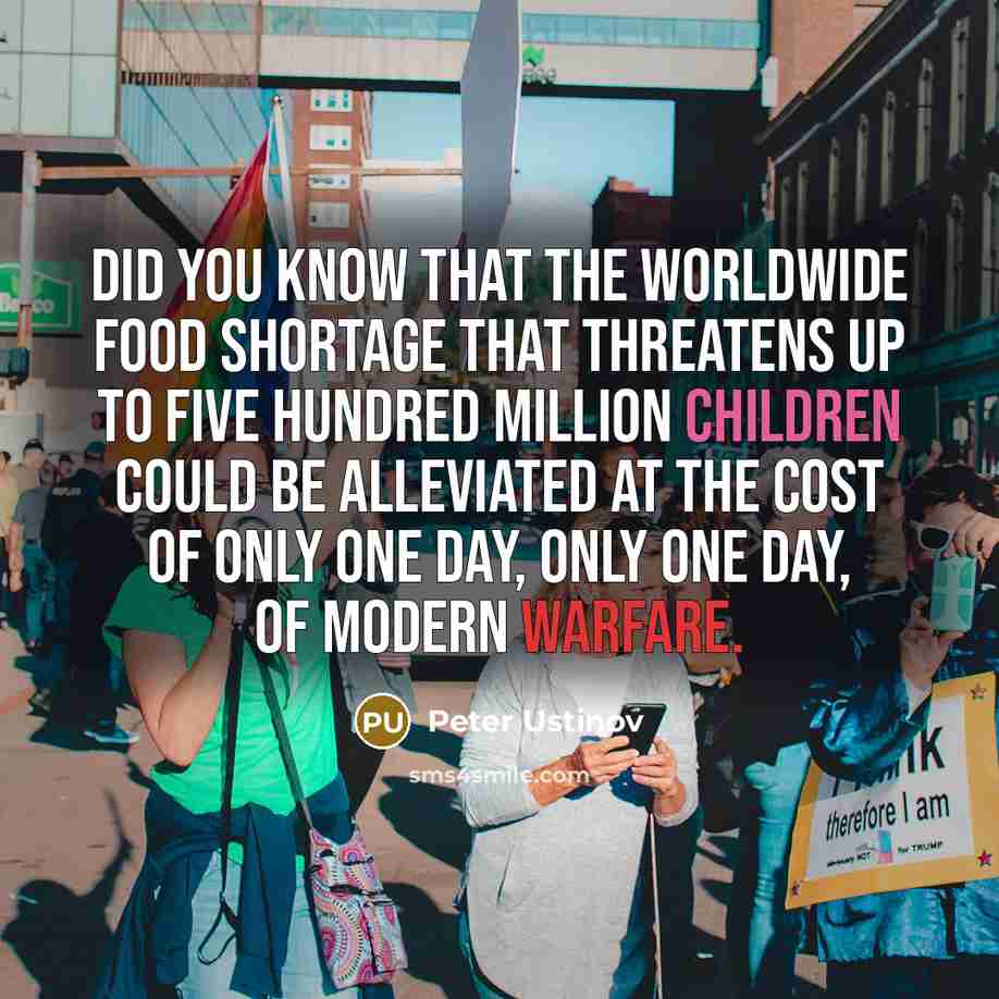 “Did you know that the worldwide food shortage that threatens…” quote by Peter Ustinov