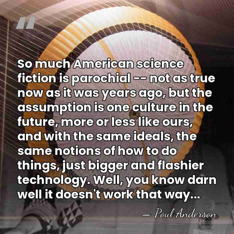 So much American science fiction is parochial -- not as true now&hellip; - Poul Anderson