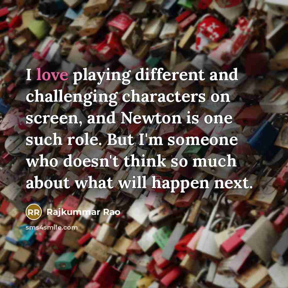 “I love playing different and challenging characters on screen, and…” quote by Rajkummar Rao