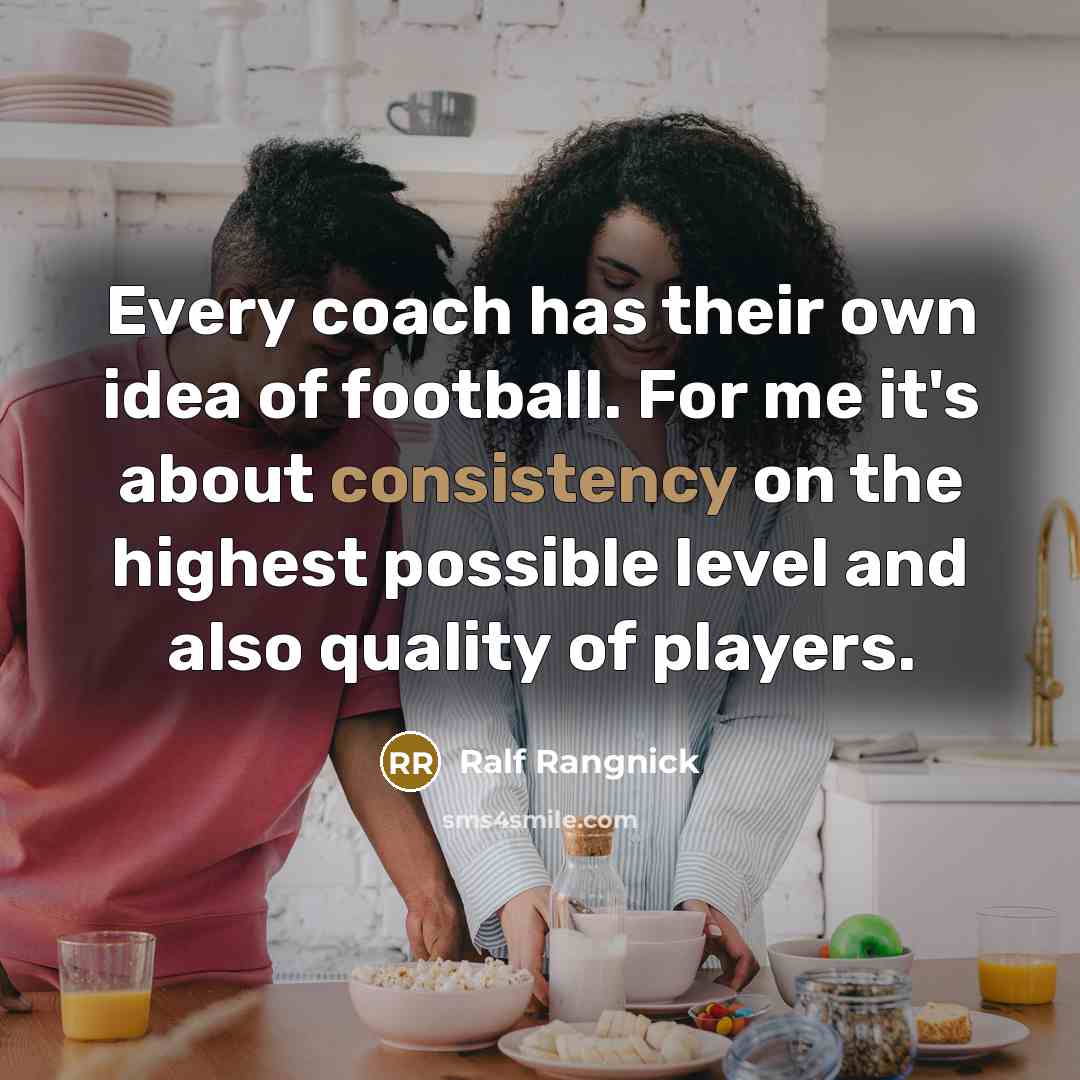“Every coach has their own idea of football. For me…” quote by Ralf Rangnick