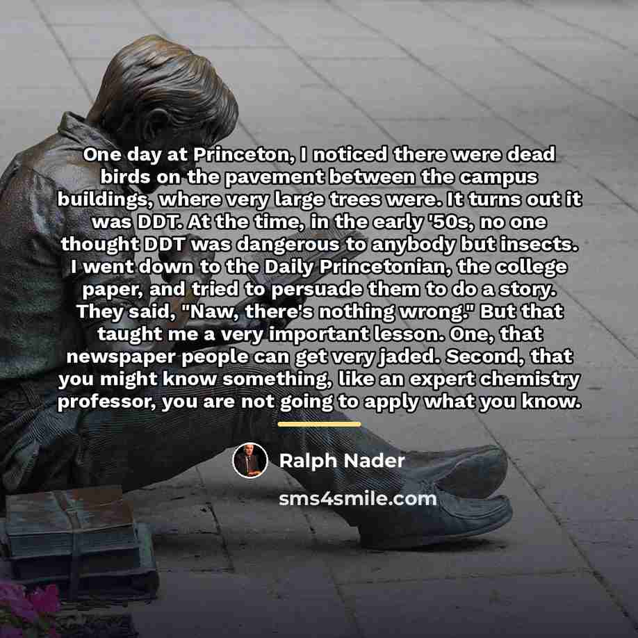 “One day at Princeton, I noticed there were dead birds…” quote by Ralph Nader