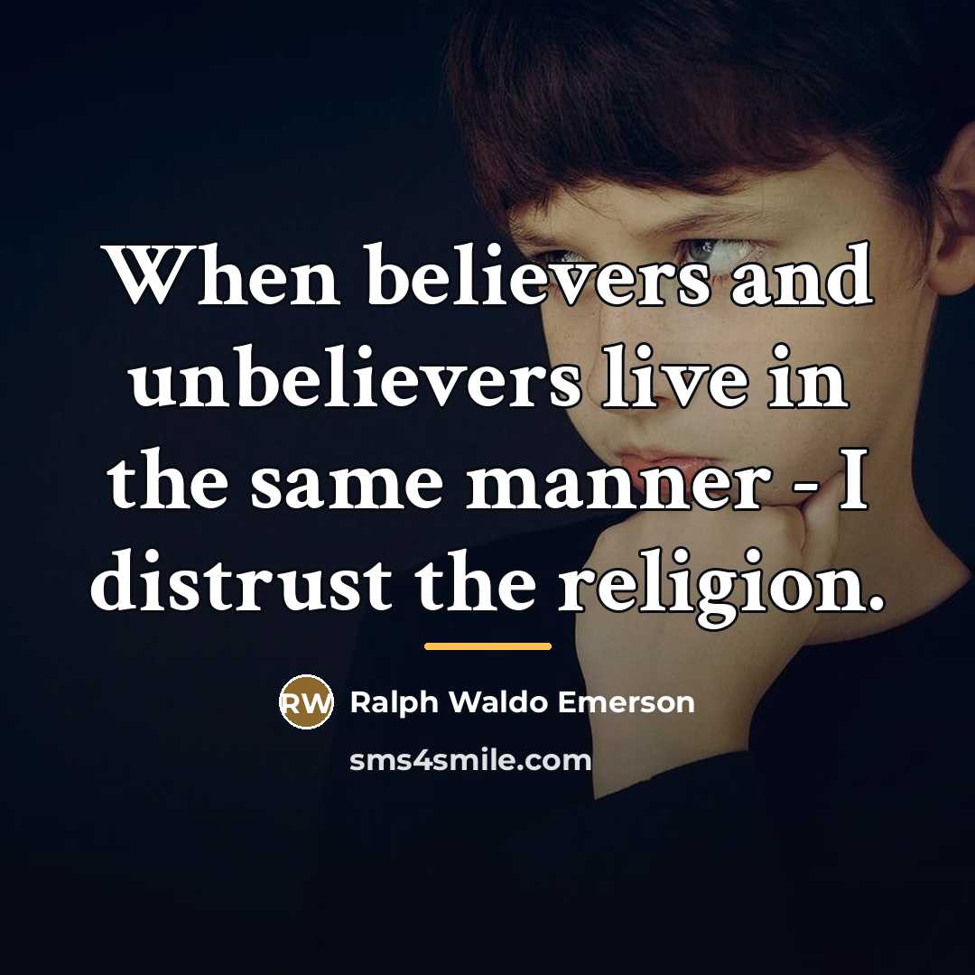 “When believers and unbelievers live in the same manner -…” quote by Ralph Waldo Emerson