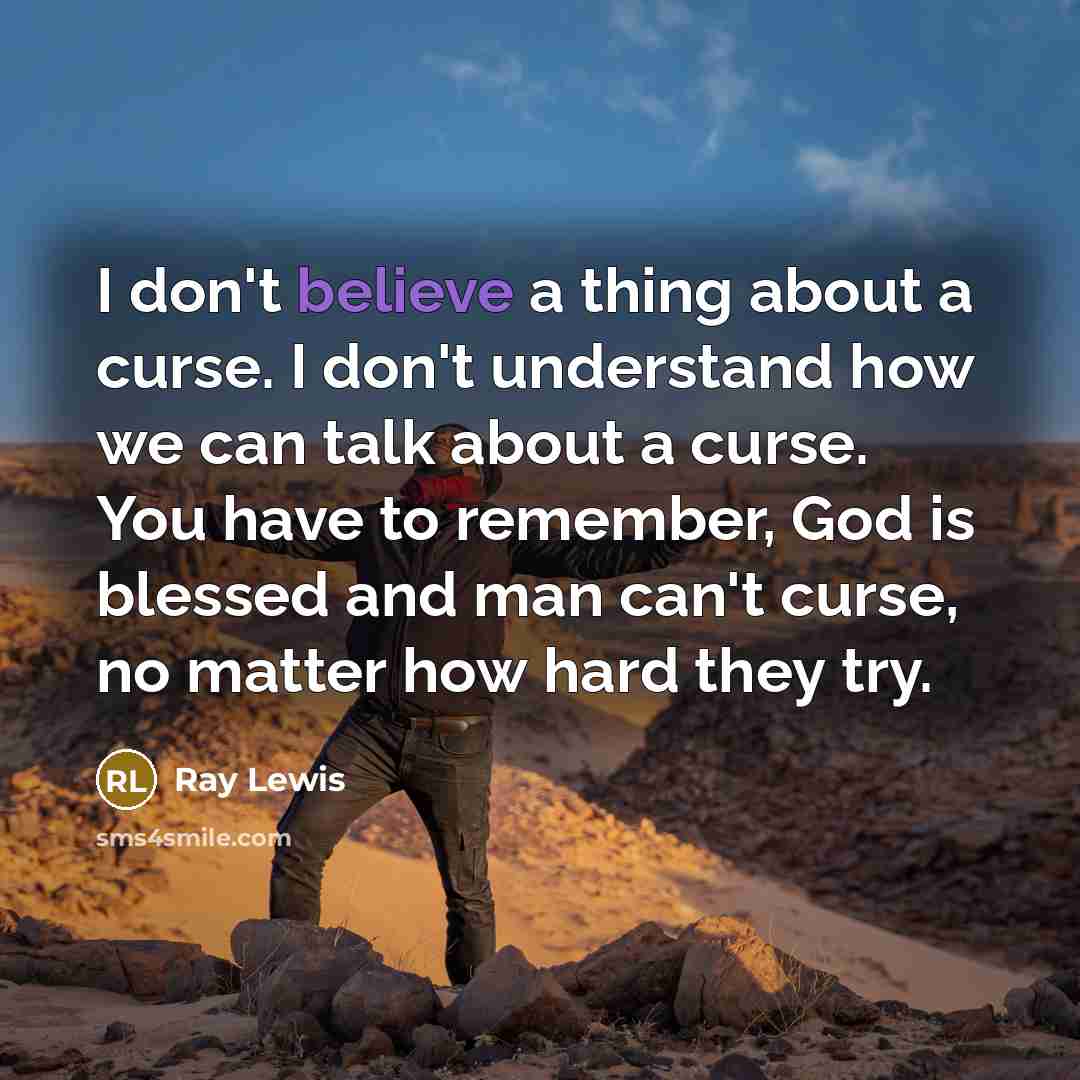 “I don't believe a thing about a curse. I don't…” quote by Ray Lewis