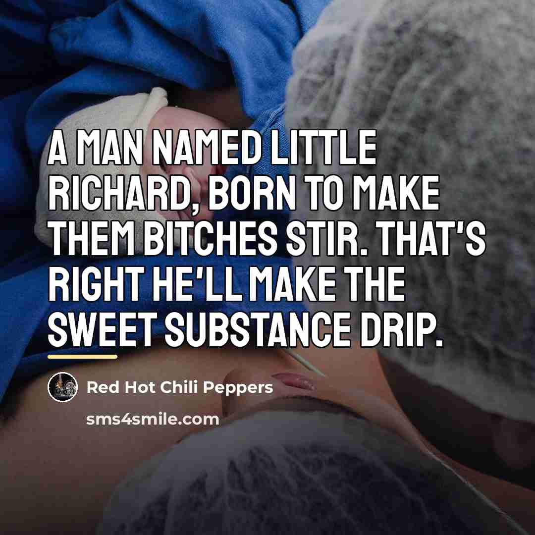 “A man named Little Richard, born to make them bitches…” quote by Red Hot Chili Peppers
