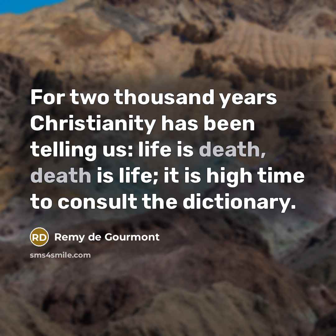 “For two thousand years Christianity has been telling us: life…” quote by Remy de Gourmont