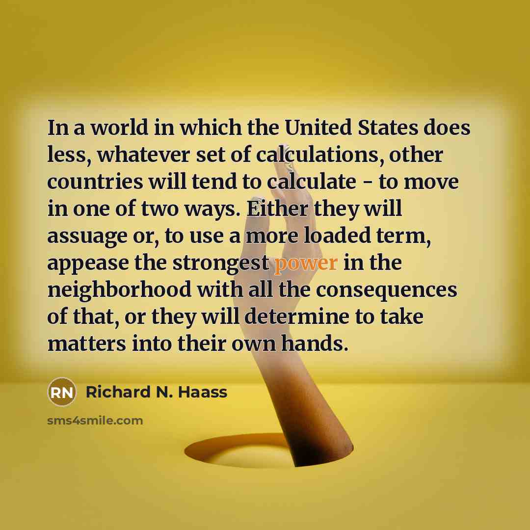 “In a world in which the United States does less,…” quote by Richard N. Haass