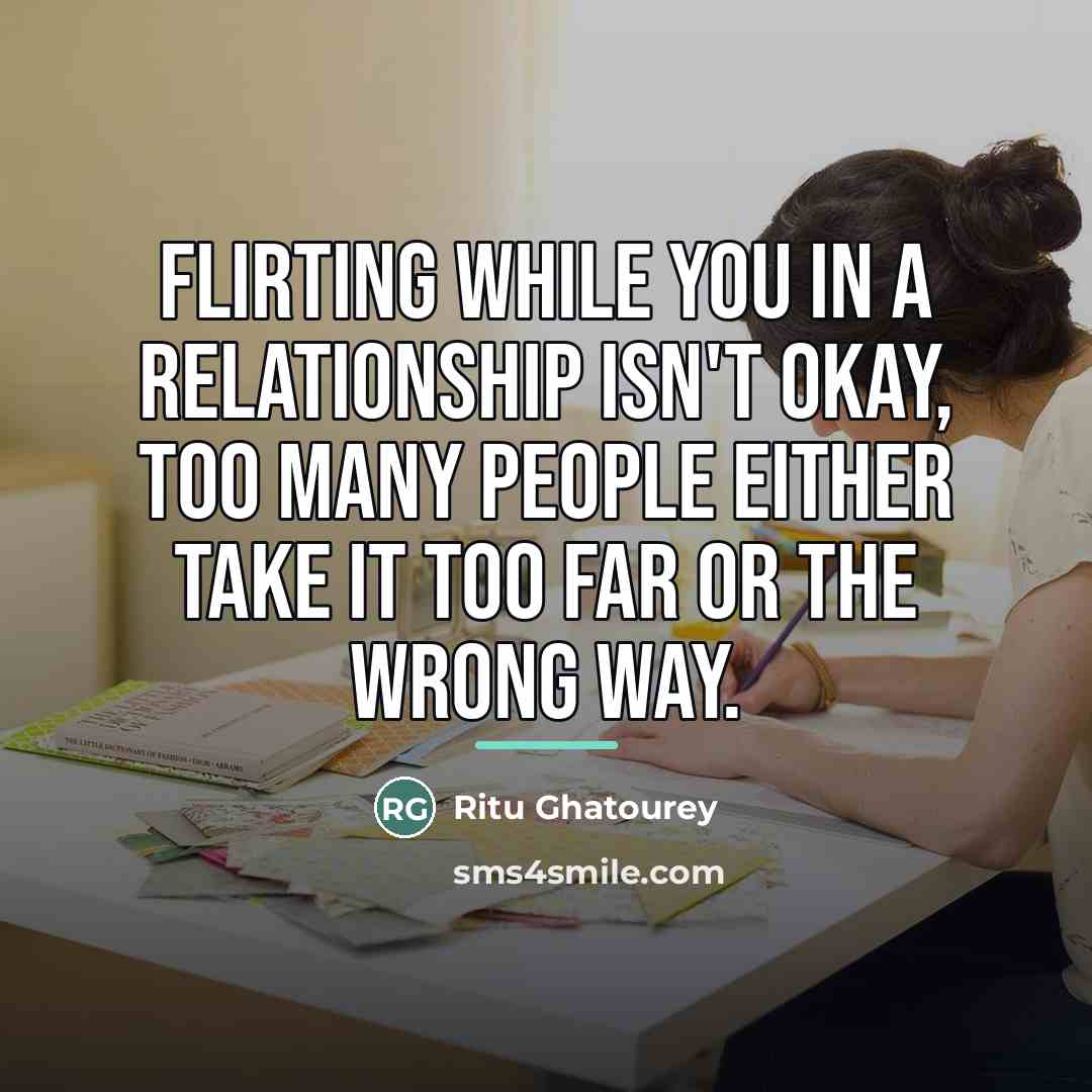 “Flirting while you in a relationship isn't okay, too many…” quote by Ritu Ghatourey