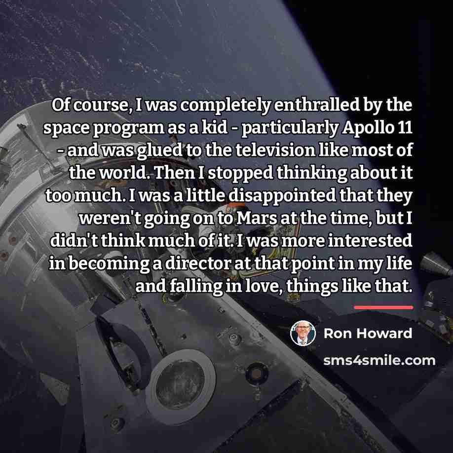 “Of course, I was completely enthralled by the space program…” quote by Ron Howard