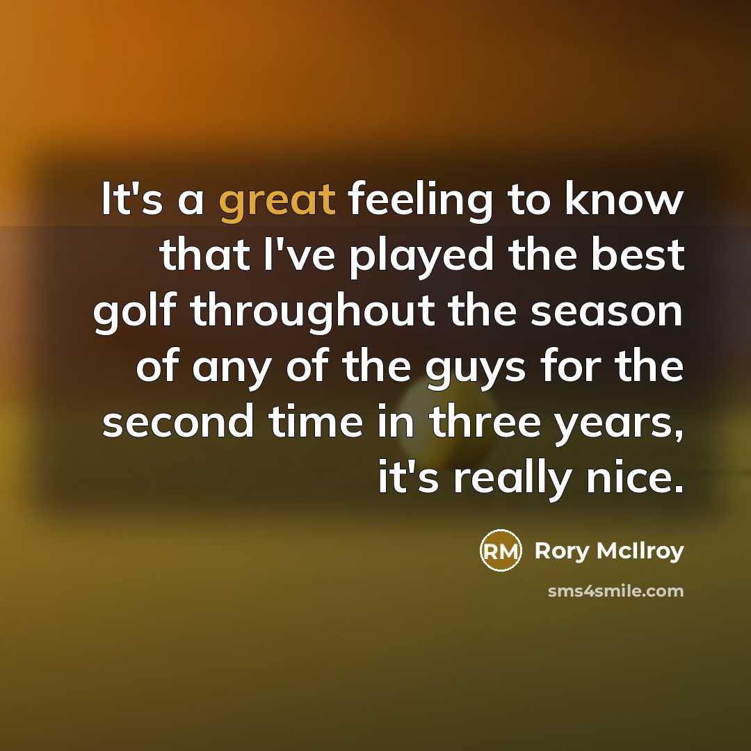 “It's a great feeling to know that I've played the…” quote by Rory McIlroy