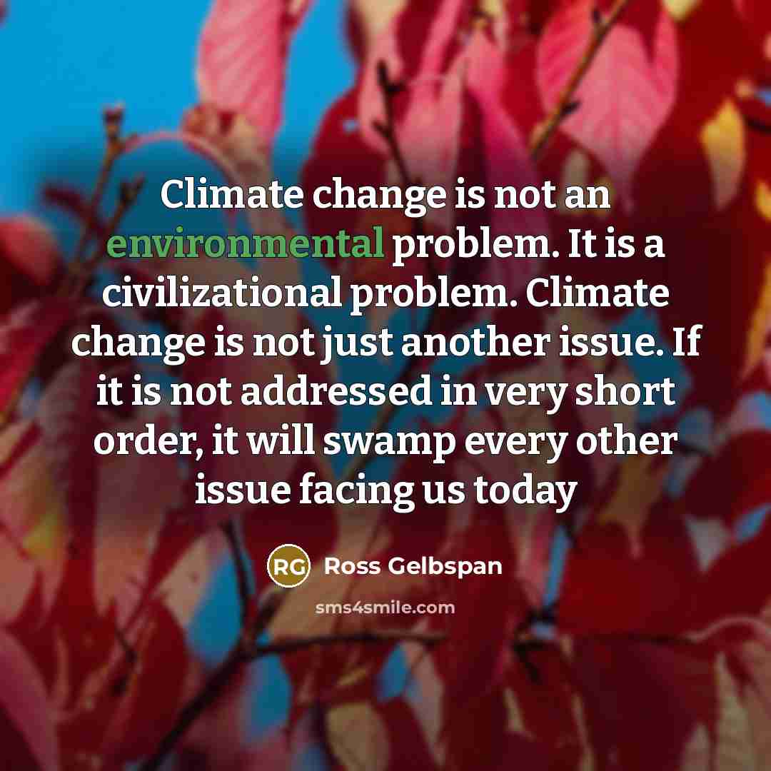 “Climate change is not an environmental problem. It is a…” quote by Ross Gelbspan