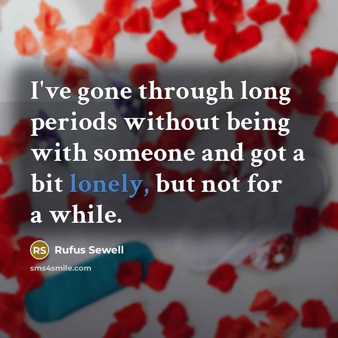 “I've gone through long periods without being with someone and…” quote by Rufus Sewell