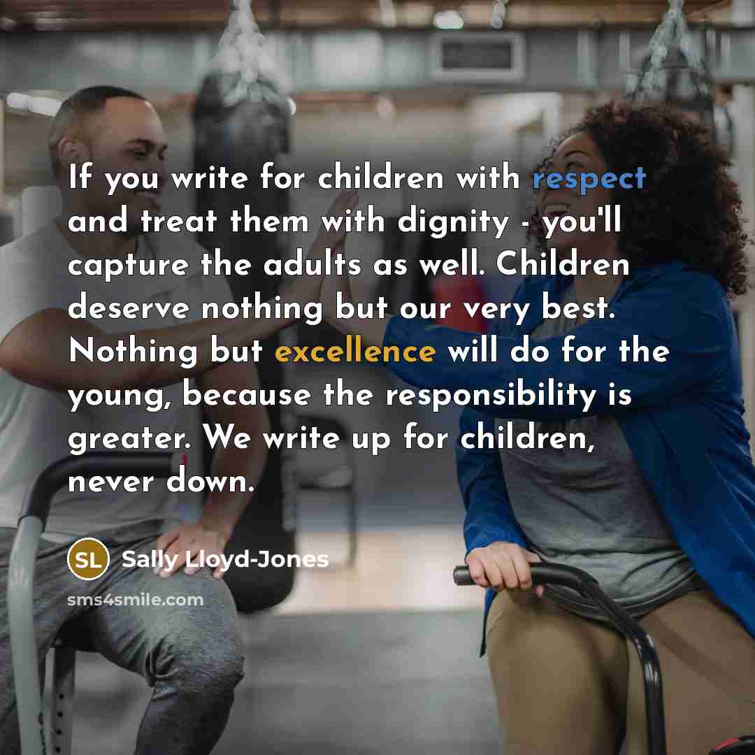 “If you write for children with respect and treat them…” quote by Sally Lloyd-Jones