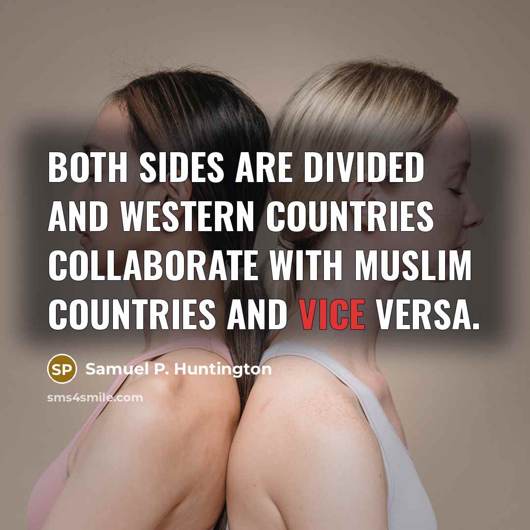 “Both sides are divided and Western countries collaborate with Muslim…” quote by Samuel P. Huntington