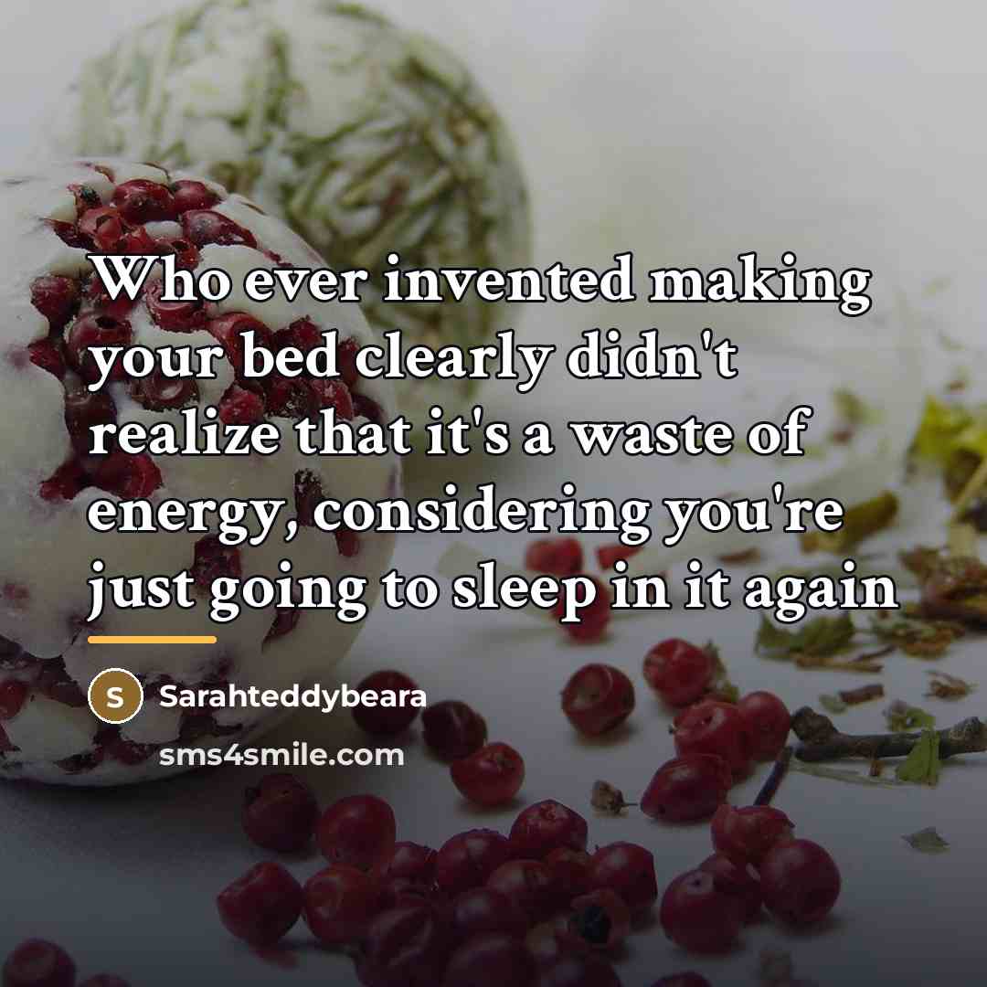 “Who ever invented making your bed clearly didn't realize that…” quote by Sarahteddybeara