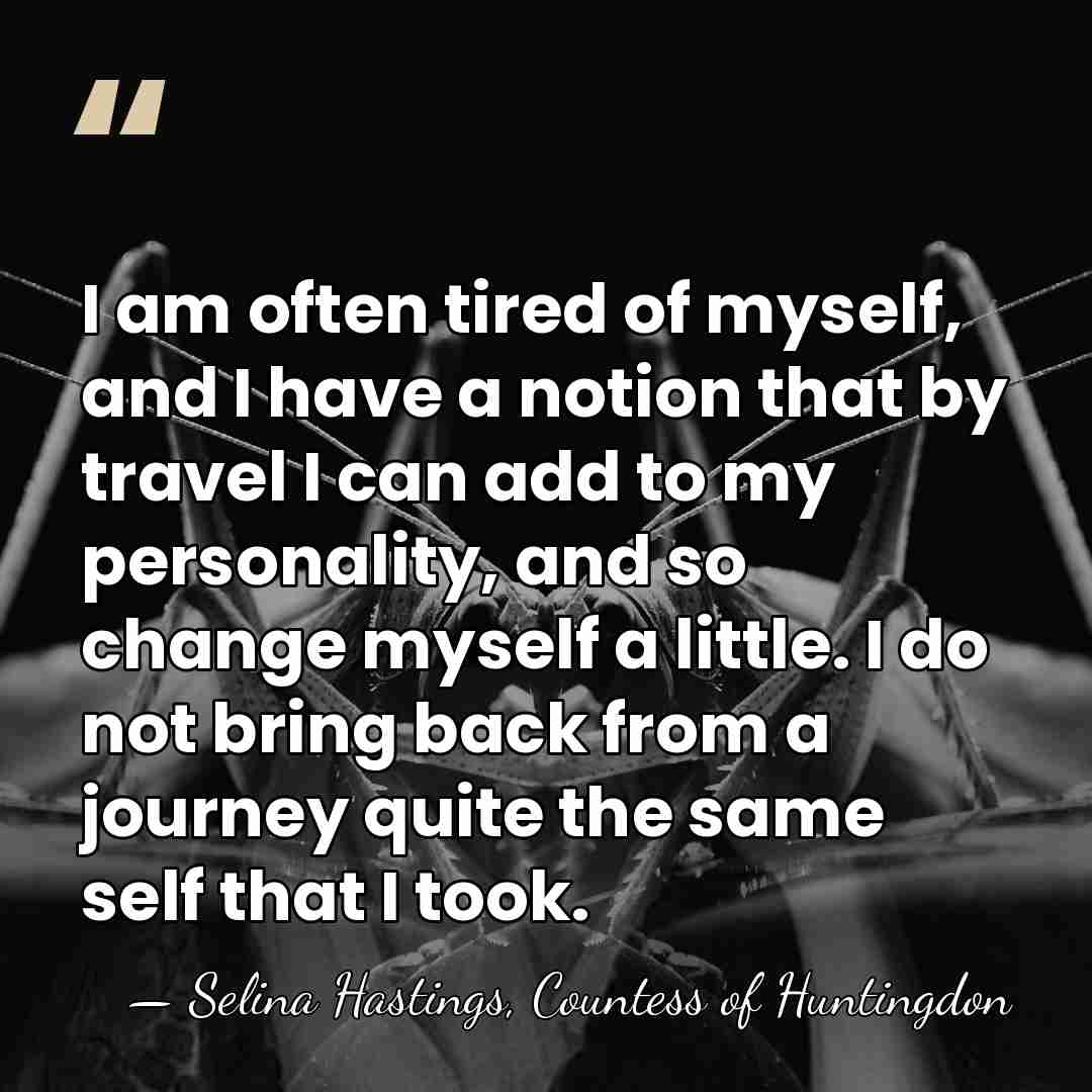 I am often tired of myself, and I have a notion that&hellip; - Selina Hastings, Countess of Huntingdon