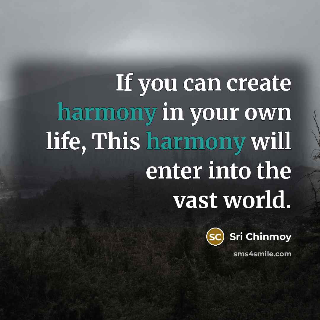 “If you can create harmony in your own life, This…” quote by Sri Chinmoy