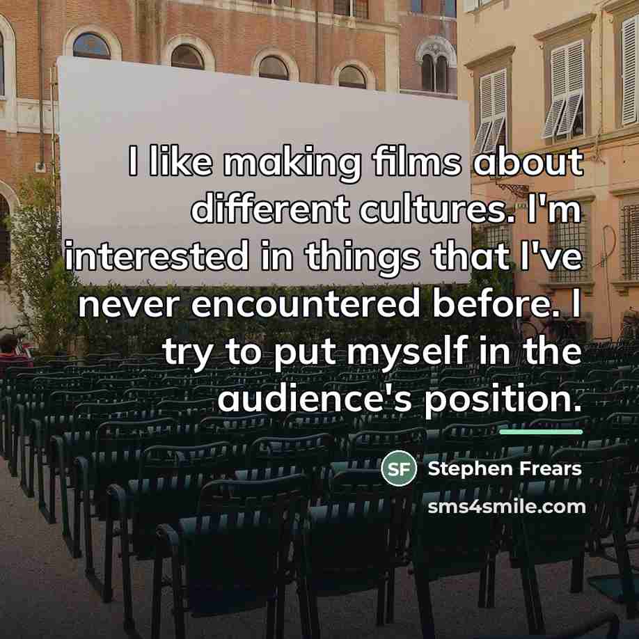 “I like making films about different cultures. I'm interested in…” quote by Stephen Frears