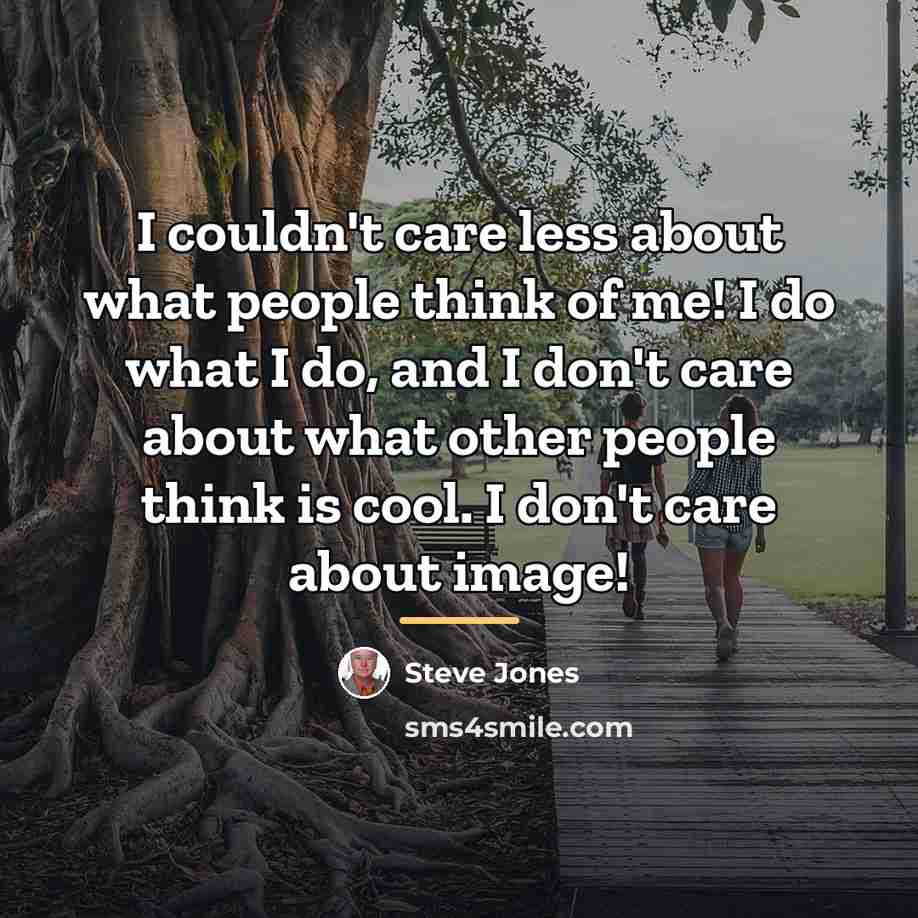 “I couldn't care less about what people think of me!…” quote by Steve Jones