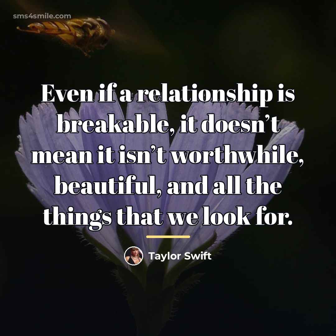 “Even if a relationship is breakable, it doesn’t mean it…” quote by Taylor Swift