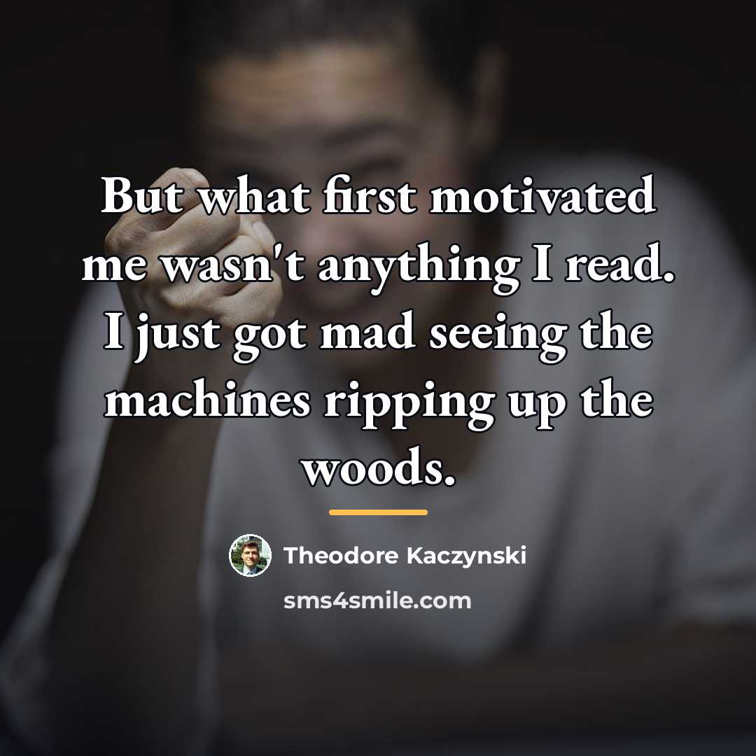 “But what first motivated me wasn't anything I read. I…” quote by Theodore Kaczynski