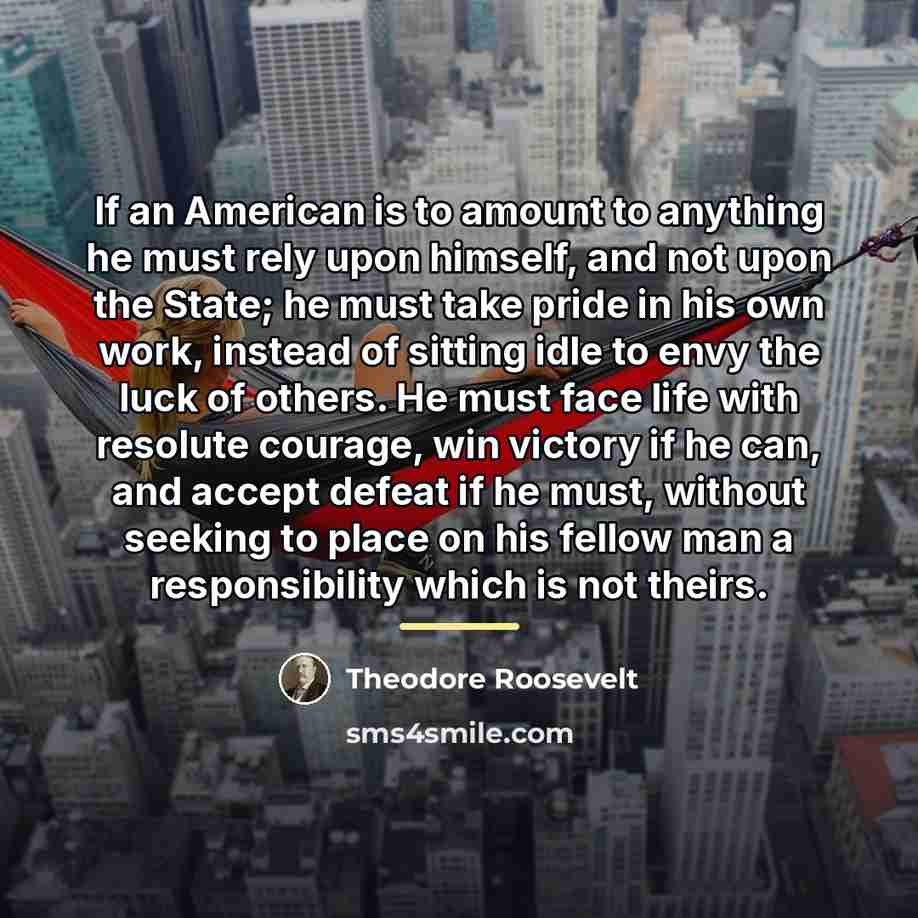 “If an American is to amount to anything he must…” quote by Theodore Roosevelt