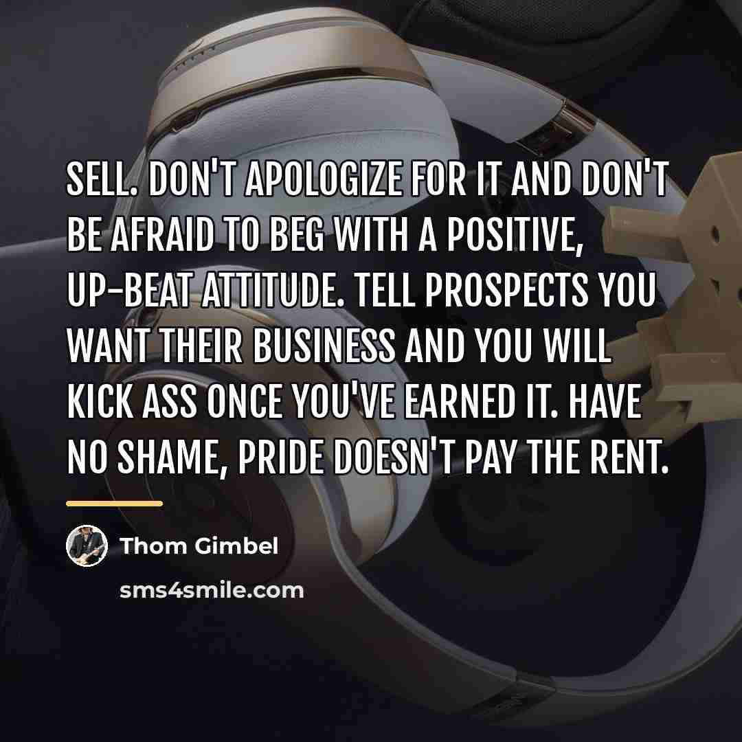 “Sell. Don't apologize for it and don't be afraid to…” quote by Thom Gimbel