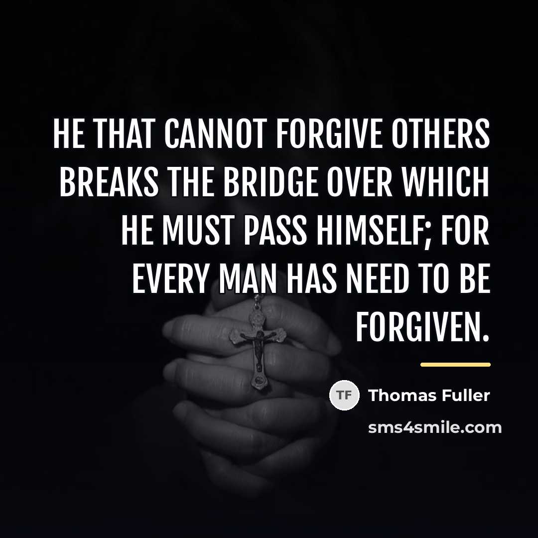 “He that cannot forgive others breaks the bridge over which…” quote by Thomas Fuller