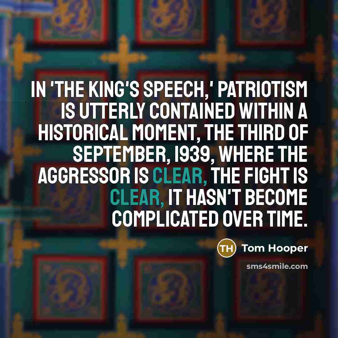 “In 'The King's Speech,' patriotism is utterly contained within a…” quote by Tom Hooper