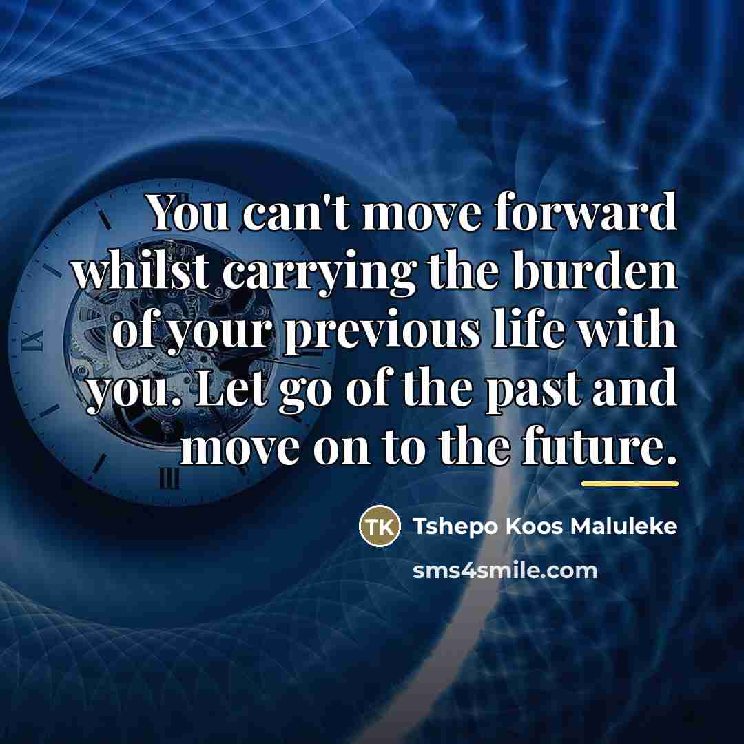 “You can't move forward whilst carrying the burden of your…” quote by Tshepo Koos Maluleke