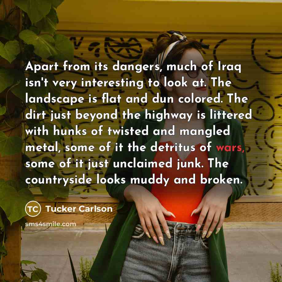“Apart from its dangers, much of Iraq isn't very interesting…” quote by Tucker Carlson
