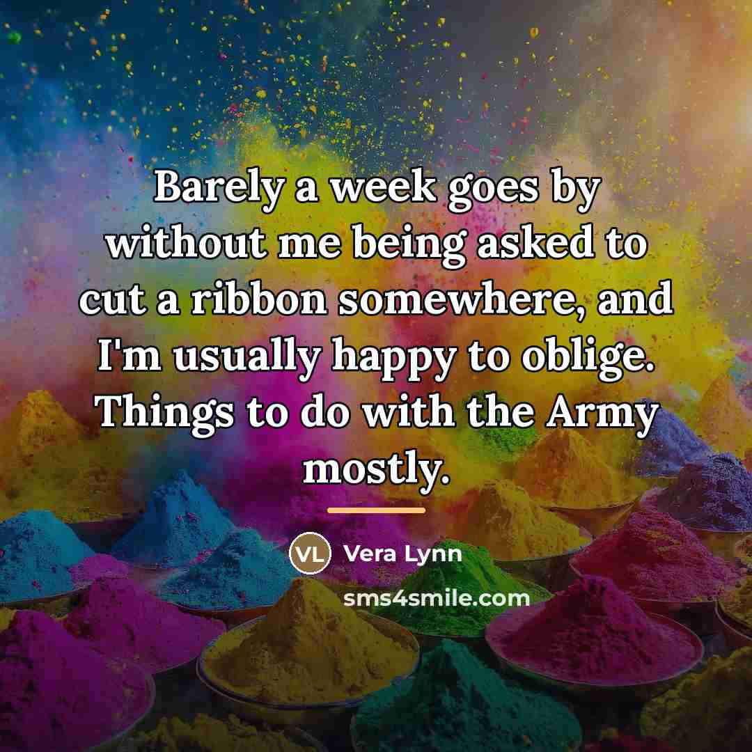 “Barely a week goes by without me being asked to…” quote by Vera Lynn