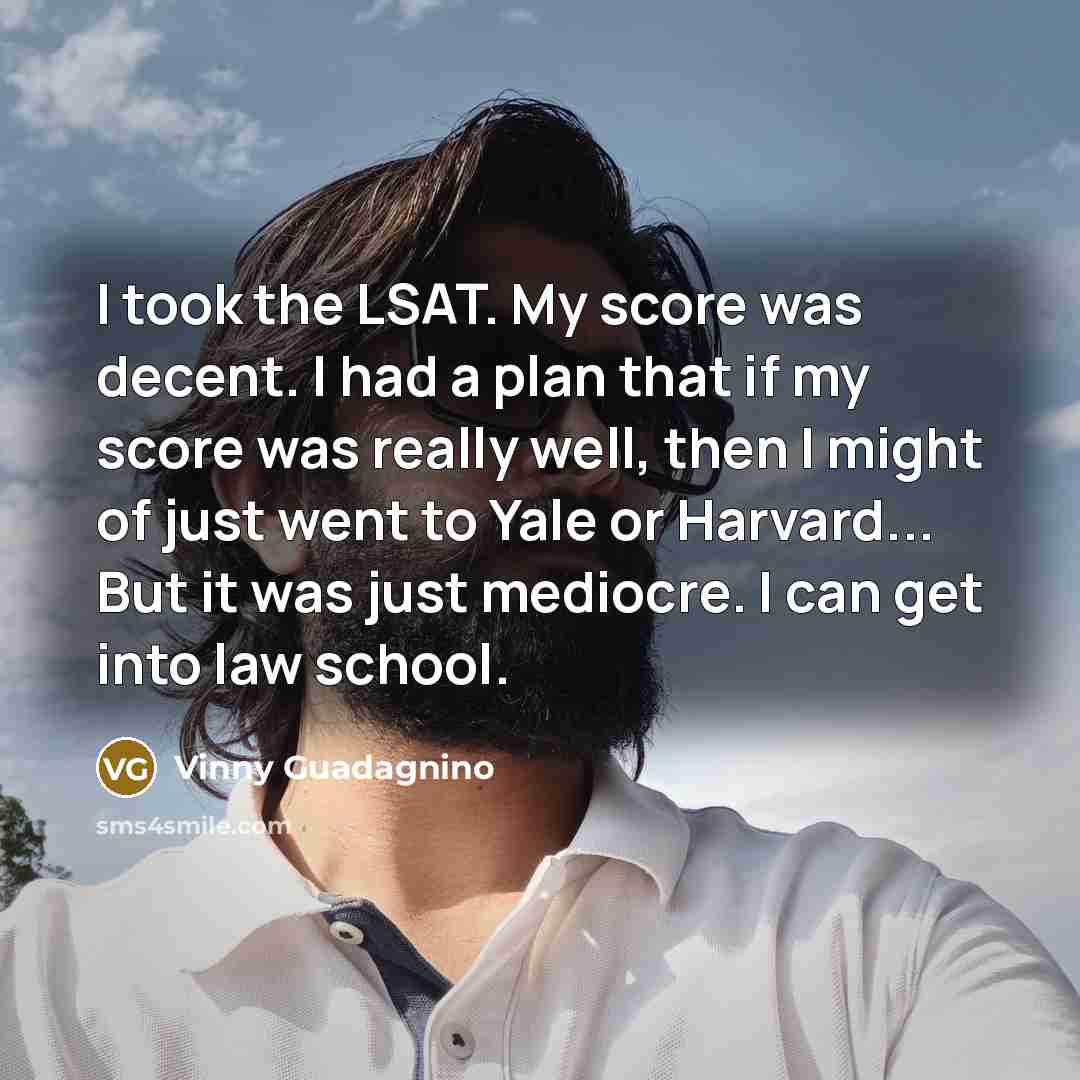 “I took the LSAT. My score was decent. I had…” quote by Vinny Guadagnino