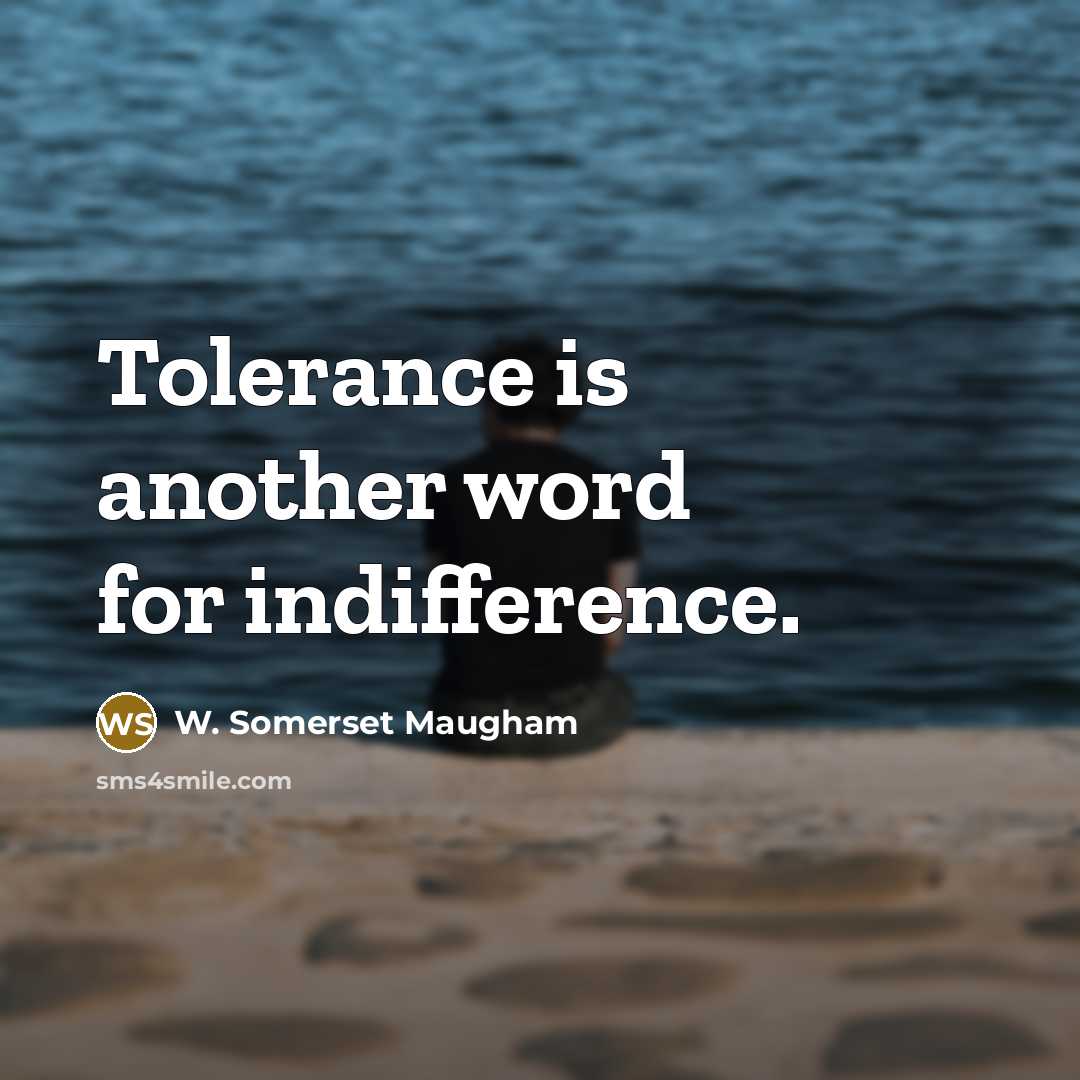 “Tolerance is another word for indifference.…” quote by W. Somerset Maugham