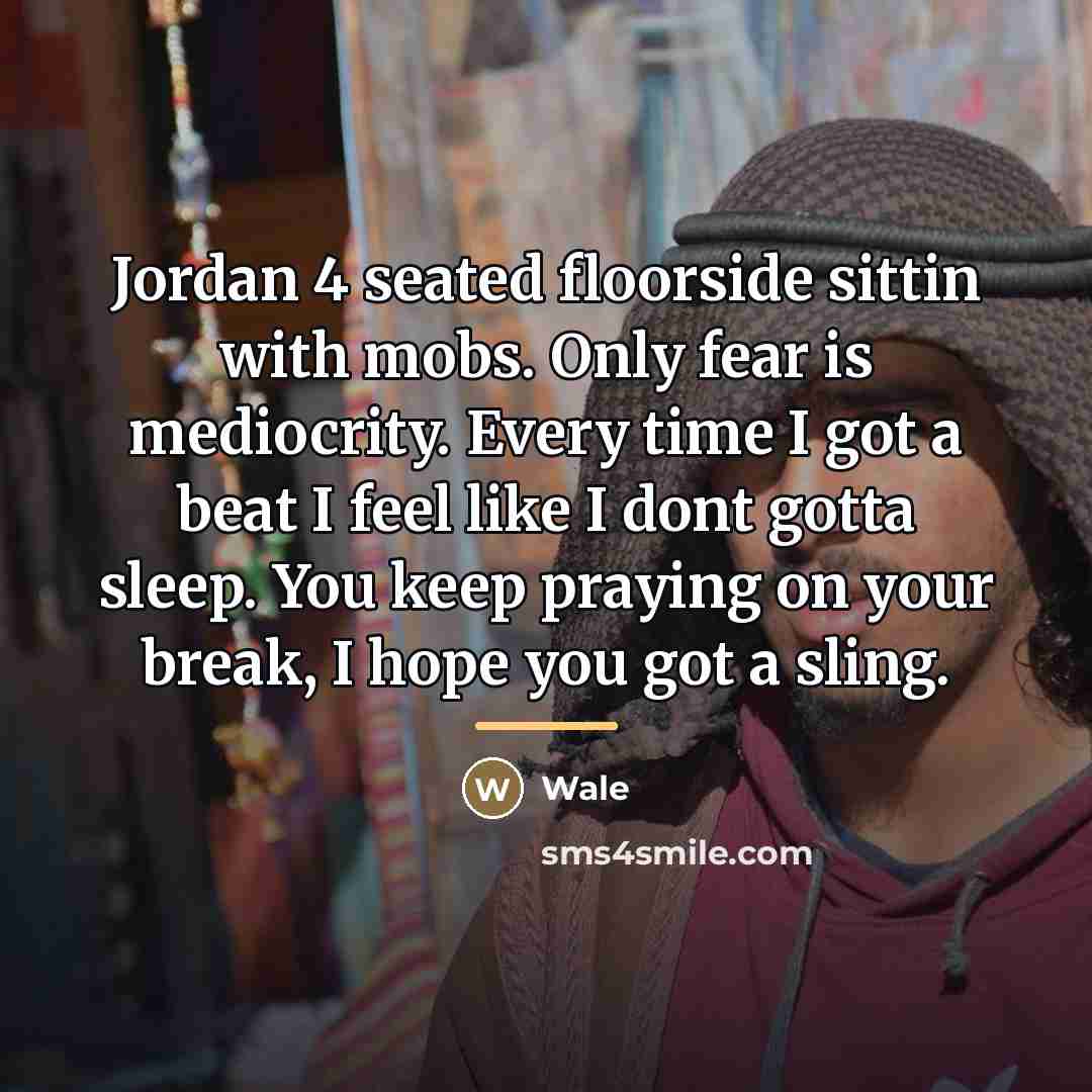 “Jordan 4 seated floorside sittin with mobs. Only fear is…” quote by Wale
