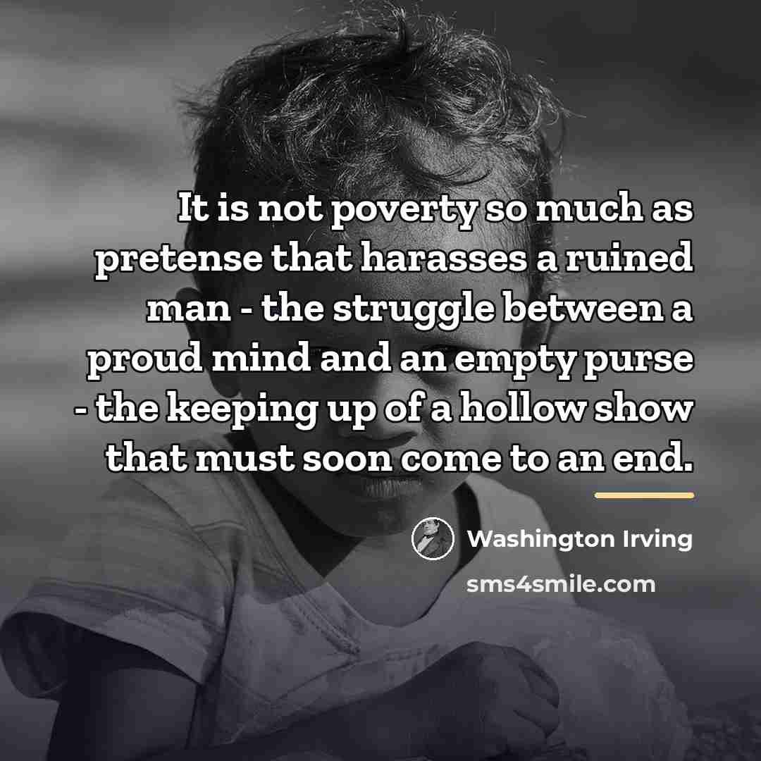 “It is not poverty so much as pretense that harasses…” quote by Washington Irving