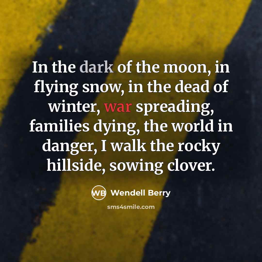 “In the dark of the moon, in flying snow, in…” quote by Wendell Berry