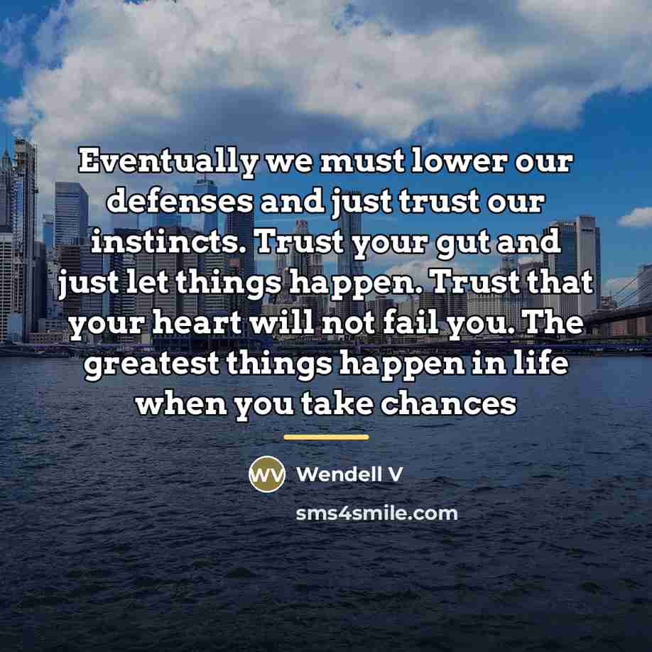 “Eventually we must lower our defenses and just trust our…” quote by Wendell V