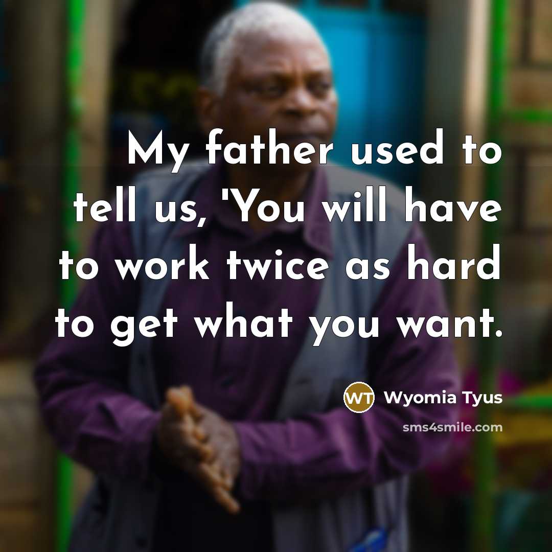 “My father used to tell us, 'You will have to…” quote by Wyomia Tyus