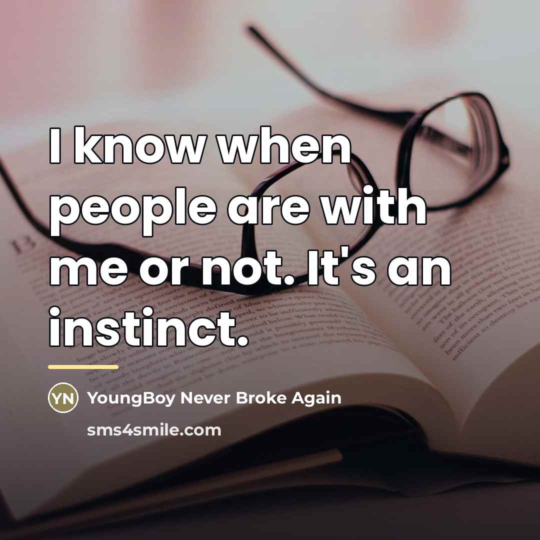 “I know when people are with me or not. It's…” quote by YoungBoy Never Broke Again