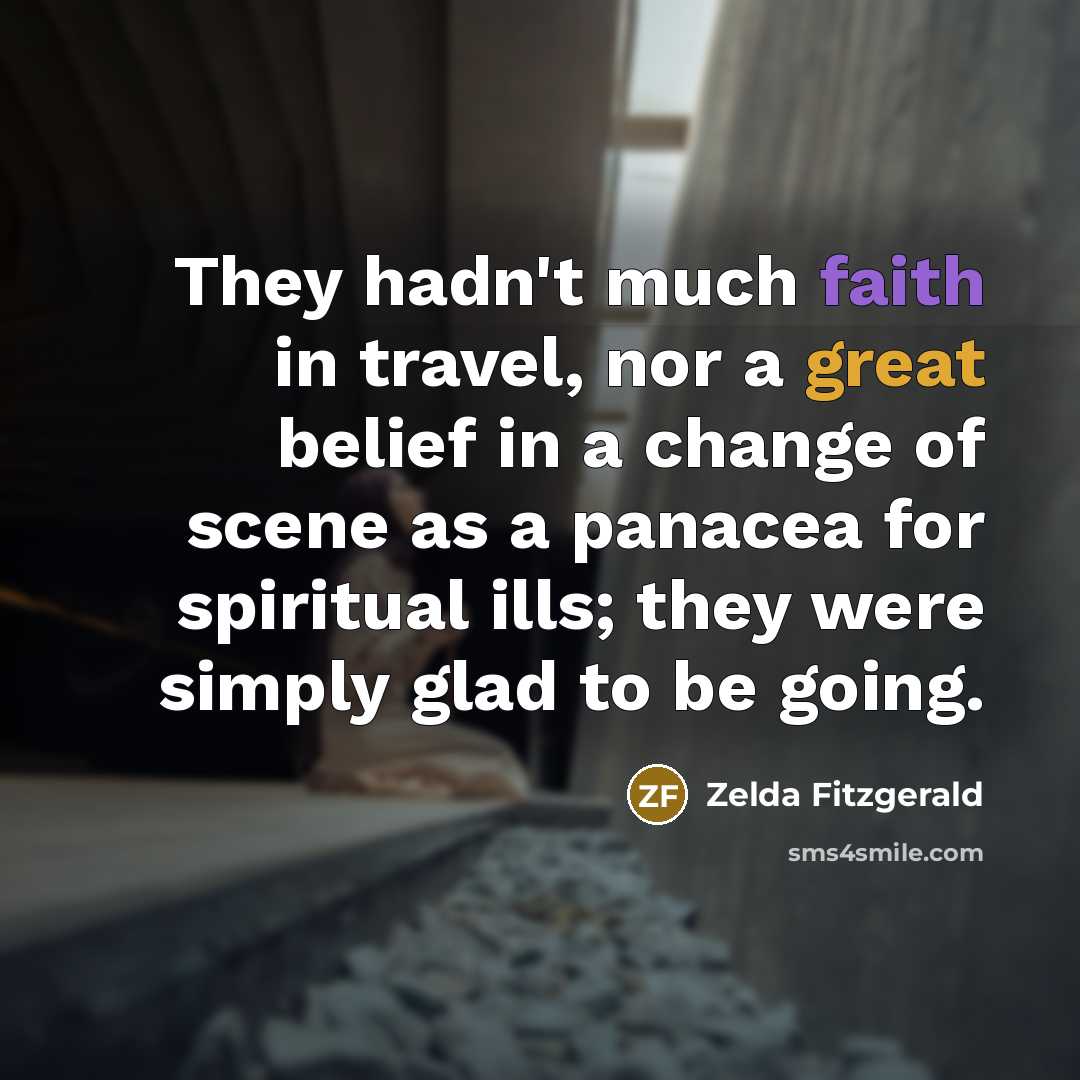 “They hadn't much faith in travel, nor a great belief…” quote by Zelda Fitzgerald