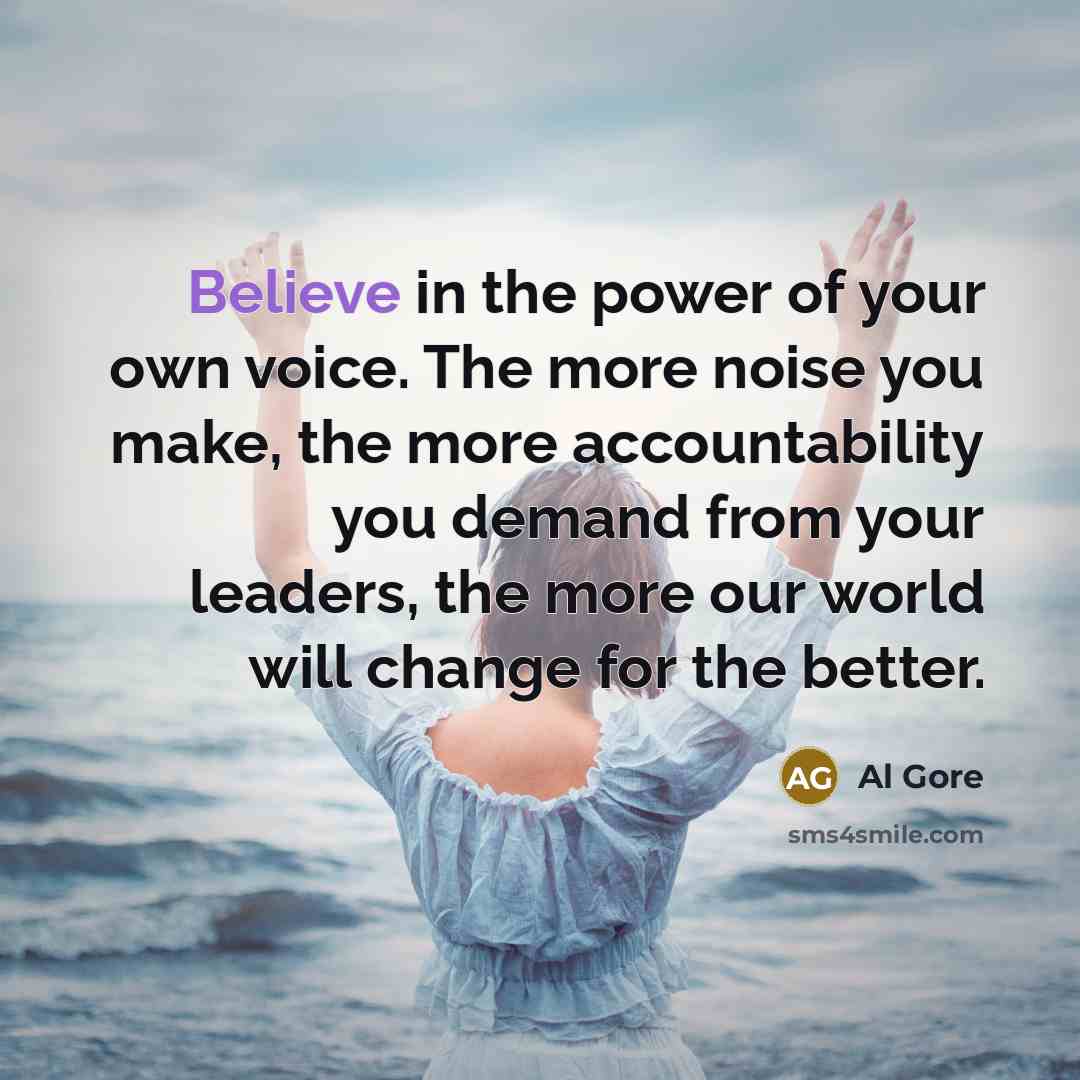“Believe in the power of your own voice. The more…” quote by Al Gore