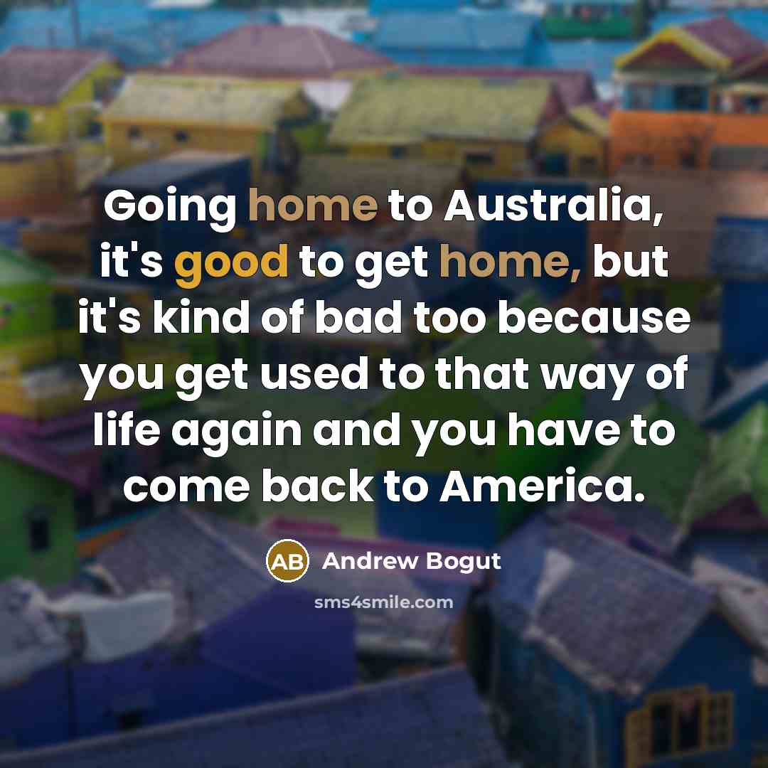 “Going home to Australia, it's good to get home, but…” quote by Andrew Bogut